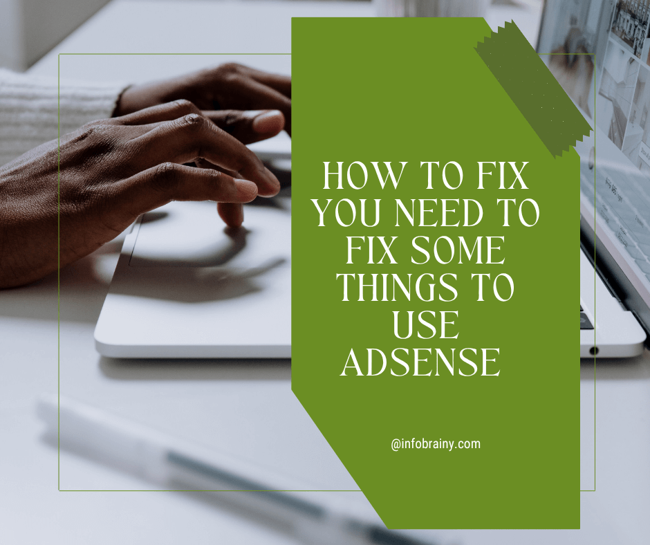 AdSense Issue: How to Fix You Need to Fix Some Things to Use AdSense